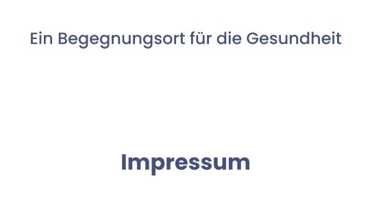 Ein Begegnungsort für die Gesundheit  Impressum