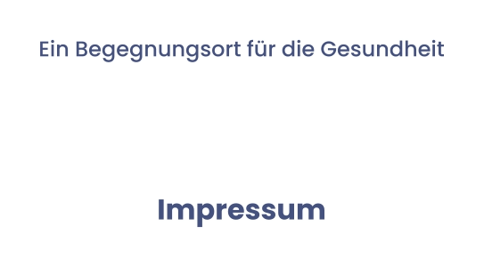 Ein Begegnungsort für die Gesundheit  Impressum